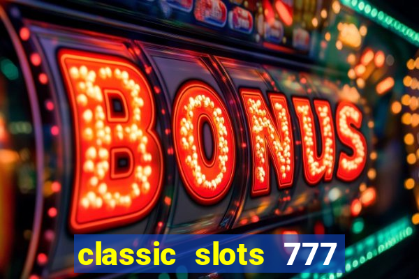 classic slots 777 paga mesmo